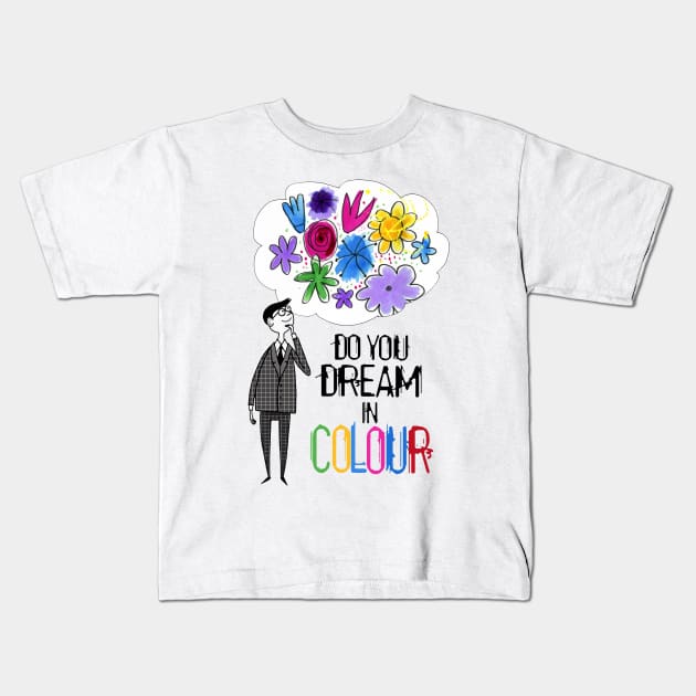 Do You Dream In Colour Kids T-Shirt by Scratch